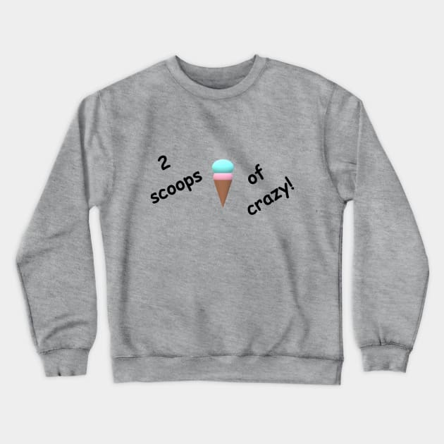 2 scoops of crazy Crewneck Sweatshirt by The Asteroid Void